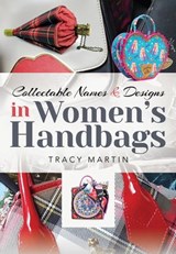 Collectable Names and Designs in Women's Handbags - Tracy Martin - 9781526709332