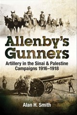 Allenby's Gunners - Alan H. Smith - 9781526714671