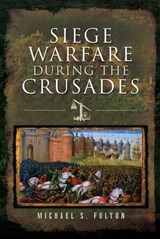 Siege Warfare During the Crusades - Michael S. Fulton - 9781526718679