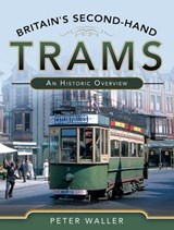 Britain's Second-Hand Trams - Peter Waller - 9781526738981