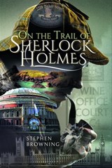 On the Trail of Sherlock Holmes - Stephen Browning - 9781526779021