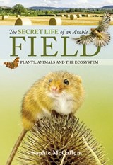 The Secret Life of an Arable Field - Sophie McCallum - 9781526788450