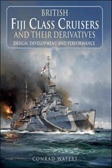 British Fiji Class Cruisers and their Derivatives - Conrad Waters - 9781526799845