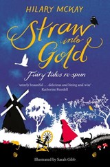 Straw into Gold: Fairy Tales Re-Spun - Hilary McKay - 9781529006940