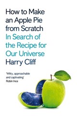 How to Make an Apple Pie from Scratch - Dr Harry Cliff - 9781529026221
