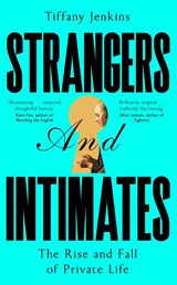 Strangers and Intimates - Tiffany Jenkins - 9781529034165