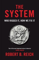 The System: Who Rigged It, How We Fix It - Robert B. Reich - 9781529043730