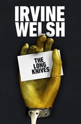 The Long Knives - Irvine Welsh - 9781529193718