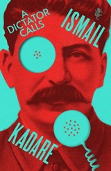 A Dictator Calls - Ismail Kadare - 9781529196955