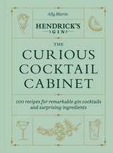 Hendrick’s Gin’s The Curious Cocktail Cabinet - Ally Martin ; Hendrick's Gin - 9781529197372