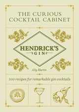 Hendrick’s Gin’s The Curious Cocktail Cabinet - Ally Martin ; Hendrick's Gin - 9781529197396