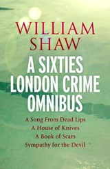 William Shaw: a sixties London crime omnibus - William Shaw - 9781529411867