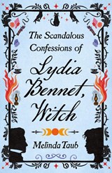 The Scandalous Confessions of Lydia Bennet, Witch - Melinda Taub - 9781529426250