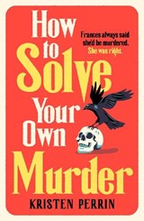 How To Solve Your Own Murder - Kristen Perrin - 9781529430066
