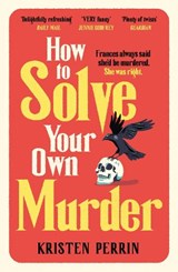 How To Solve Your Own Murder - Kristen Perrin - 9781529430073