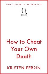 How to Cheat Your Own Death - Kristen Perrin - 9781529445701