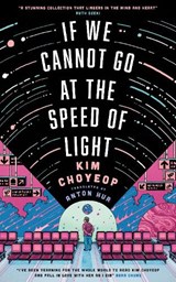 If We Cannot Go at the Speed of Light - Kim Choyeop - 9781529447613