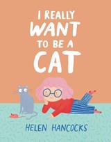I Really Want To Be a Cat - HANCOCKS,  Helen - 9781529509939