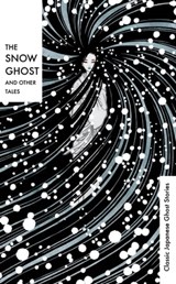 The Snow Ghost and Other Tales - Various ; Richard Gordon Smith ; Lafcadio Hearn ; Yei Theodora Ozaki - 9781529912289