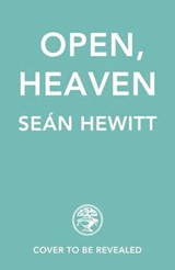 Open, Heaven - Seán Hewitt - 9781529935257