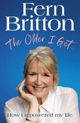 The Older I Get… - Fern Britton - 9781529940527