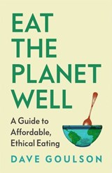 Eat the Planet Well - Dave Goulson - 9781529953992