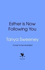 Esther is Now Following You - Tanya Sweeney - 9781529958324
