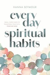 Everyday Spiritual Habits - Hanna Seymour - 9781529988352
