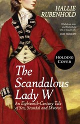 The Scandalous Lady W - Hallie Rubenhold - 9781529990980