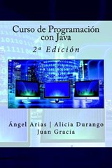 Curso de Programación con Java - 2ª Edición - Ángel Arias ; Alicia Durango ; Juan Esteban Gracia - 9781530994564