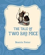 The Tale of Two Bad Mice - Beatrix Potter - 9781532400438