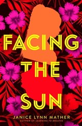 Facing the Sun - Janice Lynn Mather - 9781534406063