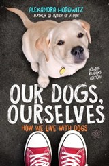 Our Dogs, Ourselves -- Young Readers Edition - Alexandra Horowitz - 9781534410145