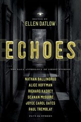 Echoes - Ellen Datlow ; Dale Bailey ; Nathan Ballingrud ; Aliette de Bodard ; Richard Bowes ; Pat Cadigan ; Siobhan Carroll ; F. Marion Crawford ; Indrapramit Das ; Terry Dowling ; Brian Evenson ; Gemma Files ; Ford Madox Ford ; Jeffrey Ford ; Alice Hoffman ; Caro - 9781534413481