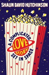 A Complicated Love Story Set in Space - Shaun David Hutchinson - 9781534448551