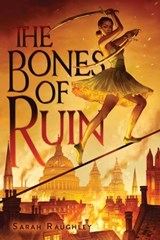 The Bones of Ruin - Sarah Raughley - 9781534453586