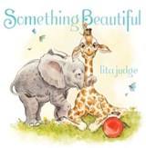 Something Beautiful - Lita Judge - 9781534485143