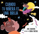 Cuando tu niñera es una bruja (If Your Babysitter Is a Bruja) - Ana Siqueira - 9781534498853