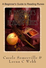 A Beginner's Guide to Reading Runes - Carole Somerville ; Lorna C Webb - 9781535321129