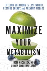 Maximize Your Metabolism - Noel Maclaren, MD ; Sunita Singh Maclaren - 9781538718810