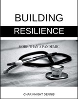 Building Resilience More Than a Pandemic - Char Knight Dennis - 9781540156372