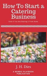 How to Start a Catering Business - J.H. Dies - 9781541278936
