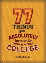 77 Things You Absolutely Have to Do Before You Finish College - Halley Bondy - 9781541581647