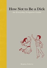 How Not to Be a Dick - Meghan Doherty - 9781541581876