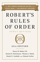 Robert's Rules of Order Newly Revised, 12th edition - Henry M. Robert III ; Daniel H Honemann ; Thomas J Balch ; Daniel E. Seabold ; Shmuel Gerber - 9781541751095