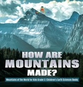 How Are Mountains Made? Mountains of the World for Kids Grade 5 Children's Earth Sciences Books