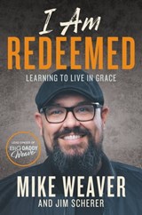 I Am Redeemed - Mike Weaver ; Jim Scherer - 9781546014997