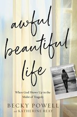 Awful Beautiful Life - Katherine Reay ; Becky Powell - 9781546035572