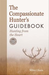 The Compassionate Hunter's Guidebook - Miles Olson - 9781550925531
