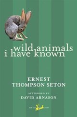 Wild Animals I Have Known - Ernest Thompson Seton ; David Arnason - 9781551992914